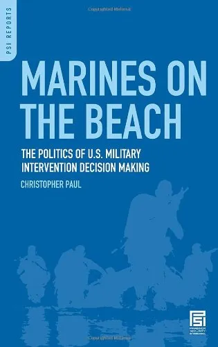 Marines on the Beach: The Politics of U.S. Military Intervention Decision Making (PSI Reports)