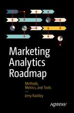 Marketing Analytics Roadmap: Methods, Metrics, and Tools