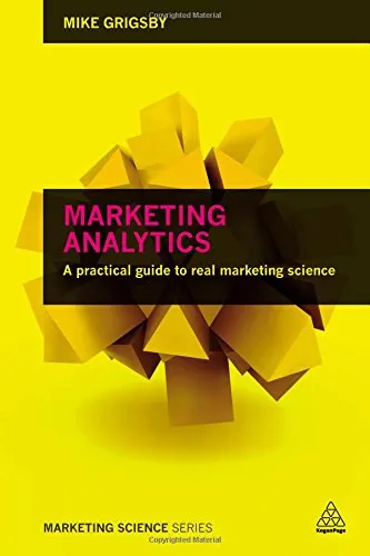 Marketing Analytics: A Practical Guide to Real Marketing Science