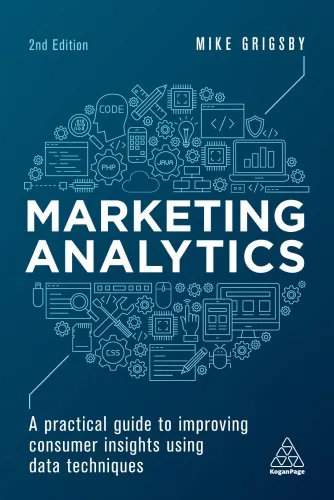 Marketing analytics: A practical guide to improving consumer insights using data techniques