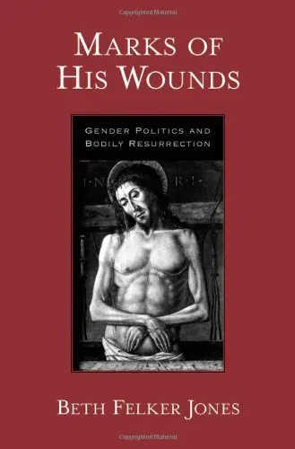 Marks of His Wounds: Gender Politics and Bodily Resurrection