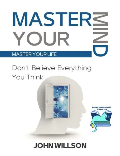 Master Your Mind: Don't Believe Everything You Think - Master Your Life