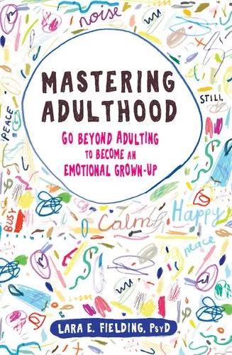 Mastering Adulthood: Go Beyond Adulting to Become an Emotional Grown-Up