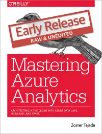 Mastering Azure Analytics: Architecting in the Cloud with Azure Data Lake, HDInsight, and Spark