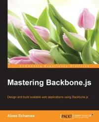 Mastering Backbone.js: Design and build scalable web applications using Backbone.js