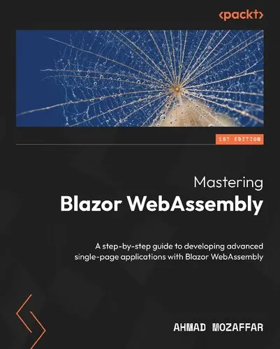 Mastering Blazor WebAssembly: A step-by-step guide to developing advanced single-page applications [Team-IRA] [True PDF]