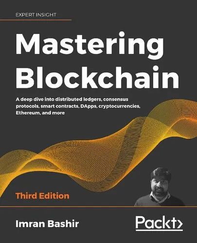 Mastering Blockchain : a deep dive into distributed ledgers, consensus protocols, smart contracts, DApps, cryptocurrencies, Ethereum, and more