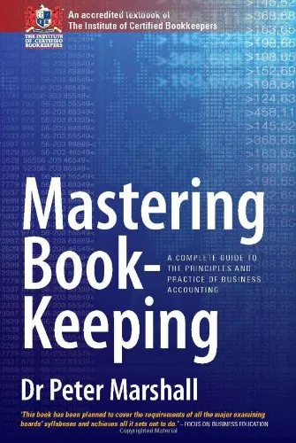 Mastering Bookkeeping: A Complete Guide to the Principles and Practice of Business Accounting