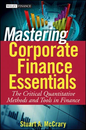 Mastering Corporate Finance Essentials: The Critical Quantitative Methods and Tools in Finance