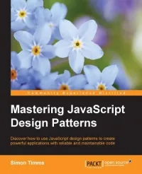 Mastering JavaScript Design Patterns: Discover how to use JavaScript design patterns to create powerful applications with reliable and maintainable code