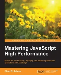 Mastering JavaScript High Performance: Master the art of building, deploying, and optimizing faster web applications with JavaScript