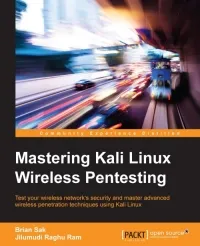 Mastering Kali Linux Wireless Pentesting: Test your wireless network’s security and master advanced wireless penetration techniques using Kali Linux