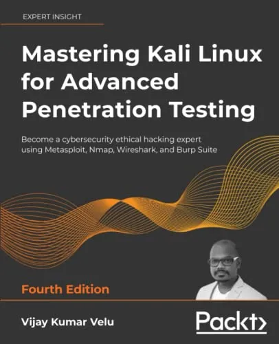 Mastering Kali Linux for Advanced Penetration Testing: Become a cybersecurity ethical hacking expert using Metasploit, Nmap, Wireshark, and Burp Suite, 4th Edition