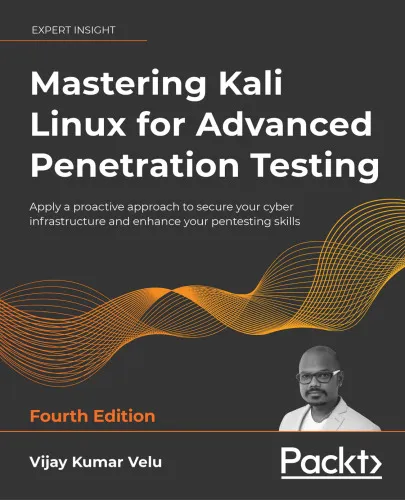 Mastering Kali Linux for Advanced Penetration Testing: Become a cybersecurity ethical hacking expert using Metasploit, Nmap, Wireshark, and Burp Suite, 4th Edition
