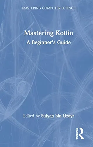 Mastering Kotlin: A Beginner's Guide