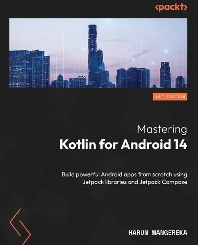 Mastering Kotlin for Android 14: Build powerful Android apps from scratch using Jetpack libraries and Jetpack Compose