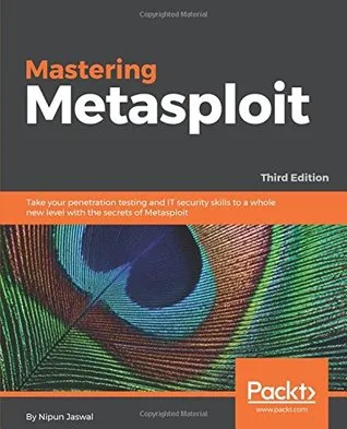 Mastering Metasploit,: Take your penetration testing and IT security skills to a whole new level with the secrets of Metasploit, 3rd Edition