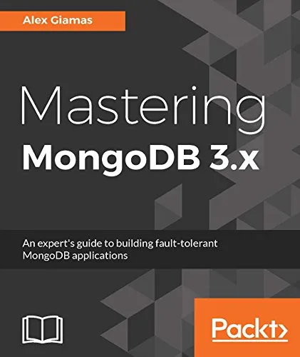 Mastering MongoDB 3.x: An expert’s guide to building fault-tolerant MongoDB applications