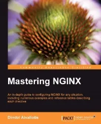 Mastering Nginx: An in-depth guide to configuring NGINX for any situation, including numerous examples and reference tables describing each directive