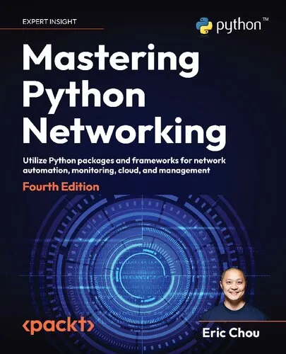 Mastering Python Networking: Utilize Python packages and frameworks for network automation, monitoring, cloud, and management