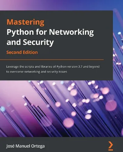 Mastering Python for Networking and Security: Leverage the scripts and libraries of Python version 3.7 and beyond to overcome networking and security issues