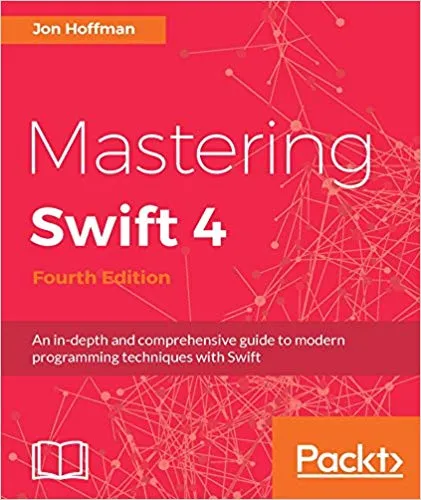 Mastering Swift 4: An in-depth and comprehensive guide to modern programming techniques with Swift