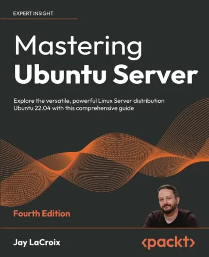 Mastering Ubuntu Server: Explore the versatile, powerful Linux Server distribution Ubuntu 22.04 with this comprehensive guide