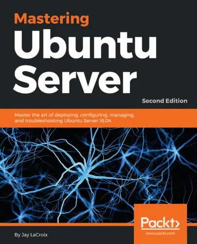 Mastering Ubuntu Server: Master the art of deploying, configuring, managing, and troubleshooting Ubuntu Server 18.04, 2nd Edition