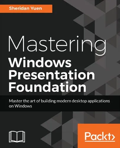 Mastering Windows Presentation Foundation: Master the art of building modern desktop applications on Windows