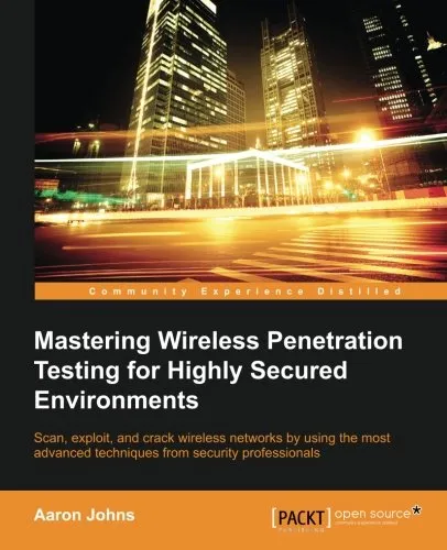 Mastering Wireless Penetration Testing for Highly-Secured Environments