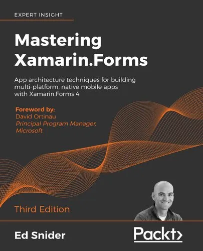 Mastering Xamarin.Forms app architecture techniques for building multi-platform, native mobile apps with Xamarin.Forms 4, third edition