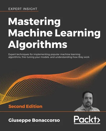 Mastering machine learning algorithms : expert techniques for implementing popular machine learning algorithms, fine-tuning your models, and understanding how they work