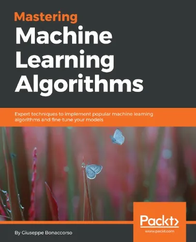 Mastering machine learning algorithms expert techniques to implement popular machine learning algorithms and fine-tune your models
