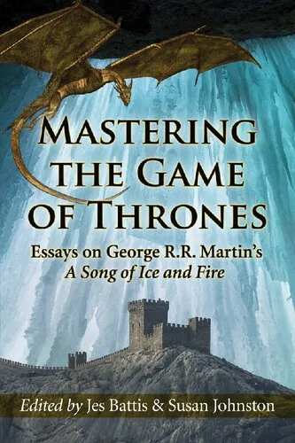 Mastering the Game of Thrones: Essays on George R.R. Martin's A Song of Ice and Fire