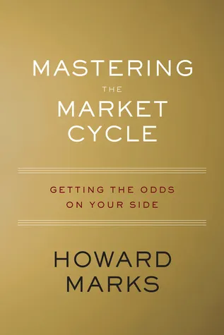 Mastering the Market Cycle: Getting the Odds on Your Side