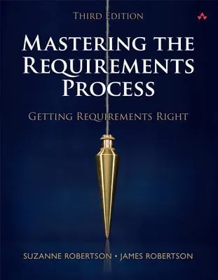 Mastering the Requirements Process: Getting Requirements Right