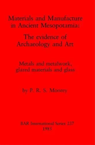 Materials and Manufacture in Ancient Mesopotamia: The evidence of Archaeology and Art. Metals and metalwork, glazed materials and glass