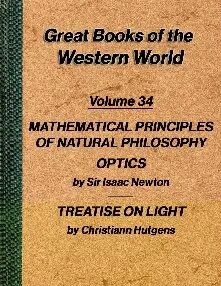 Mathematical Principles of Natural Philosophy and Optics by Newton, Treatise on Light by Huygens