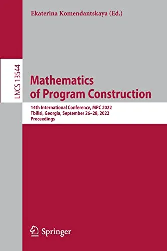 Mathematics of Program Construction: 14th International Conference, MPC 2022, Tbilisi, Georgia, September 26–28, 2022, Proceedings (Lecture Notes in Computer Science, 13544)