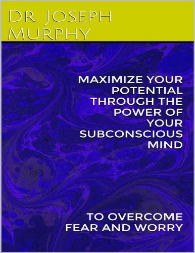 Maximize your potential through the power of your subconscious mind to overcome fear and worry