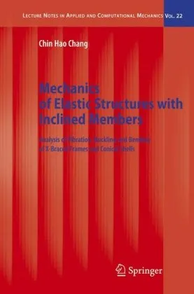 Mechanics of Elastic Structures with Inclined Members: Analysis of Vibration, Buckling and Bending of X-Braced Frames and Conical Shells