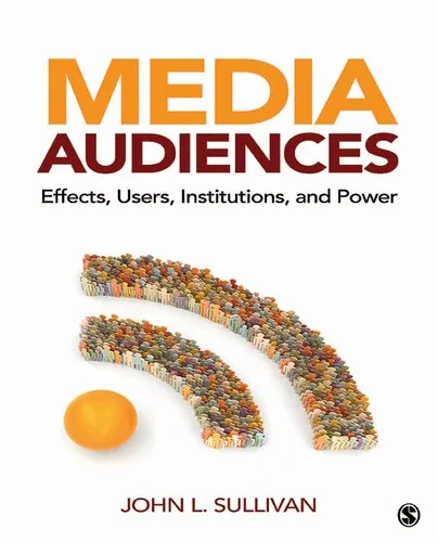 Media Audiences: Effects, Users, Institutions, and Power