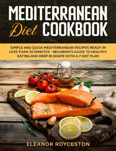 Mediterranean Diet Cookbook: Simple and Quick Mediterranean Recipes Ready in less than 30 minutes - Beginner's Guide to Healthy Eating and weight loss to Keep in Shape with a 7-day Plan