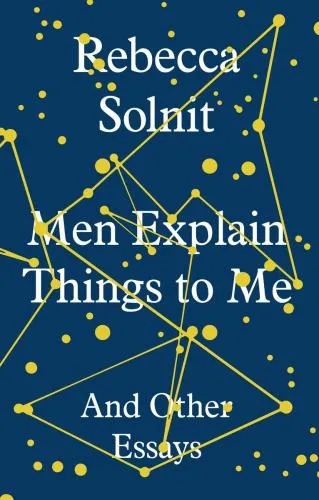 Men Explain Things to Me: And Other Essays