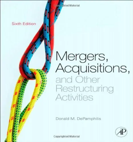 Mergers, Acquisitions, and Other Restructuring Activities: An Integrated Approach to Process, Tools, Cases, and Solutions