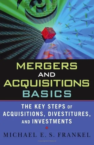 Mergers and Acquisitions Basics : The Key Steps of Acquisitions, Divestitures, and Investments