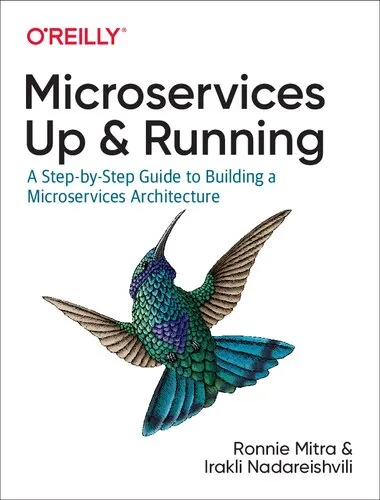 Microservices: Up and Running: A Step-by-Step Guide to Building a Microservices Architecture