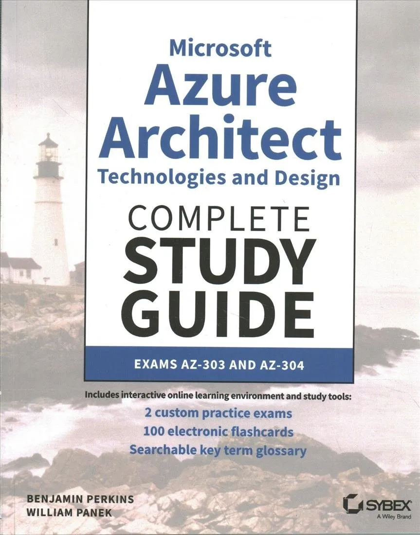 Microsoft Azure Architect Technologies and Design Complete Study Guide: Exams AZ-303 and AZ-304