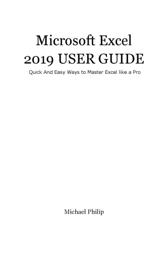 Microsoft Excel 2019 USER GUIDE Quick And Easy Ways to Master Excel like a Pro