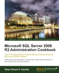 Microsoft SQL Server 2008 R2 Administration Cookbook: Over 70 practical recipes for administering a high-performance SQL Server 2008 R2 system